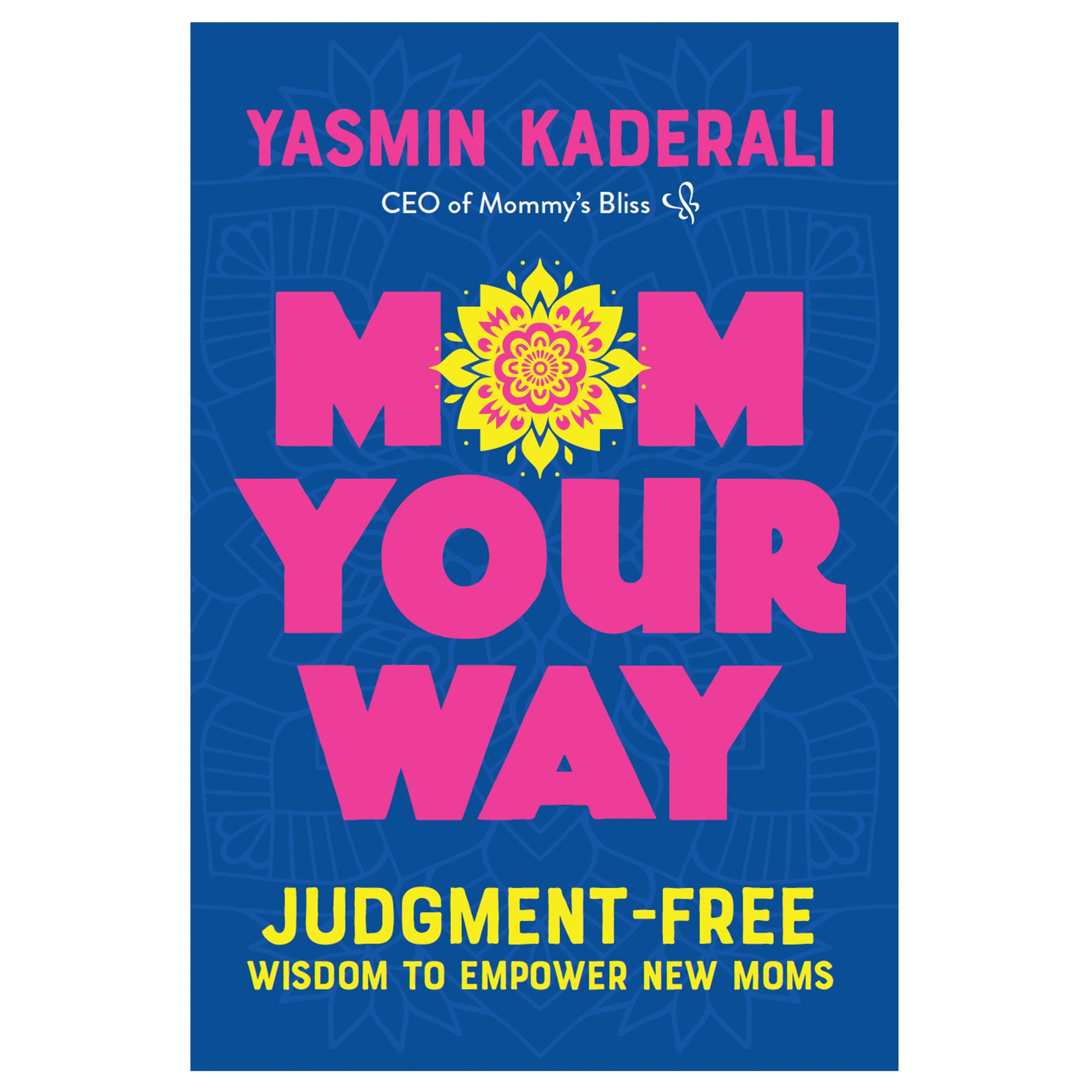 Front cover of Mom Your Way by Yasmin Kaderali, judgment-free wisdom to empower new moms