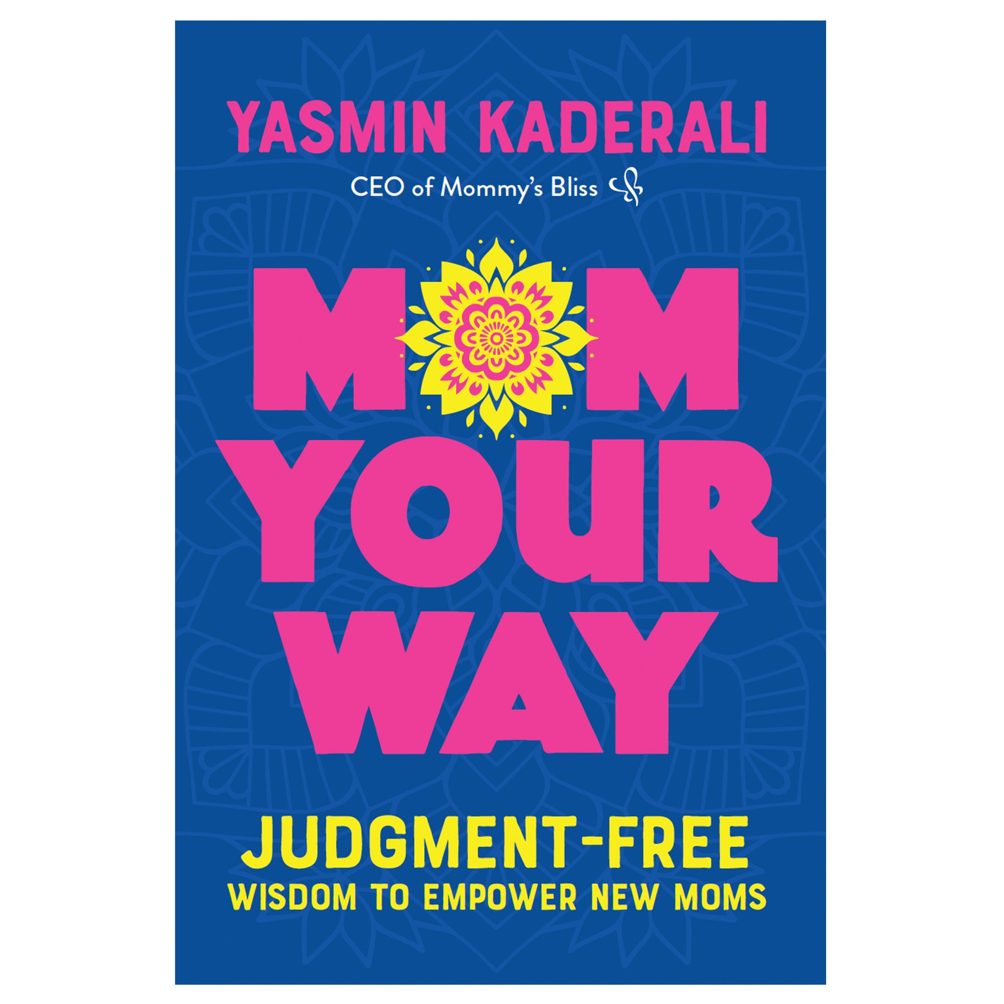 Front cover of Mom Your Way by Yasmin Kaderali, judgment-free wisdom to empower new moms