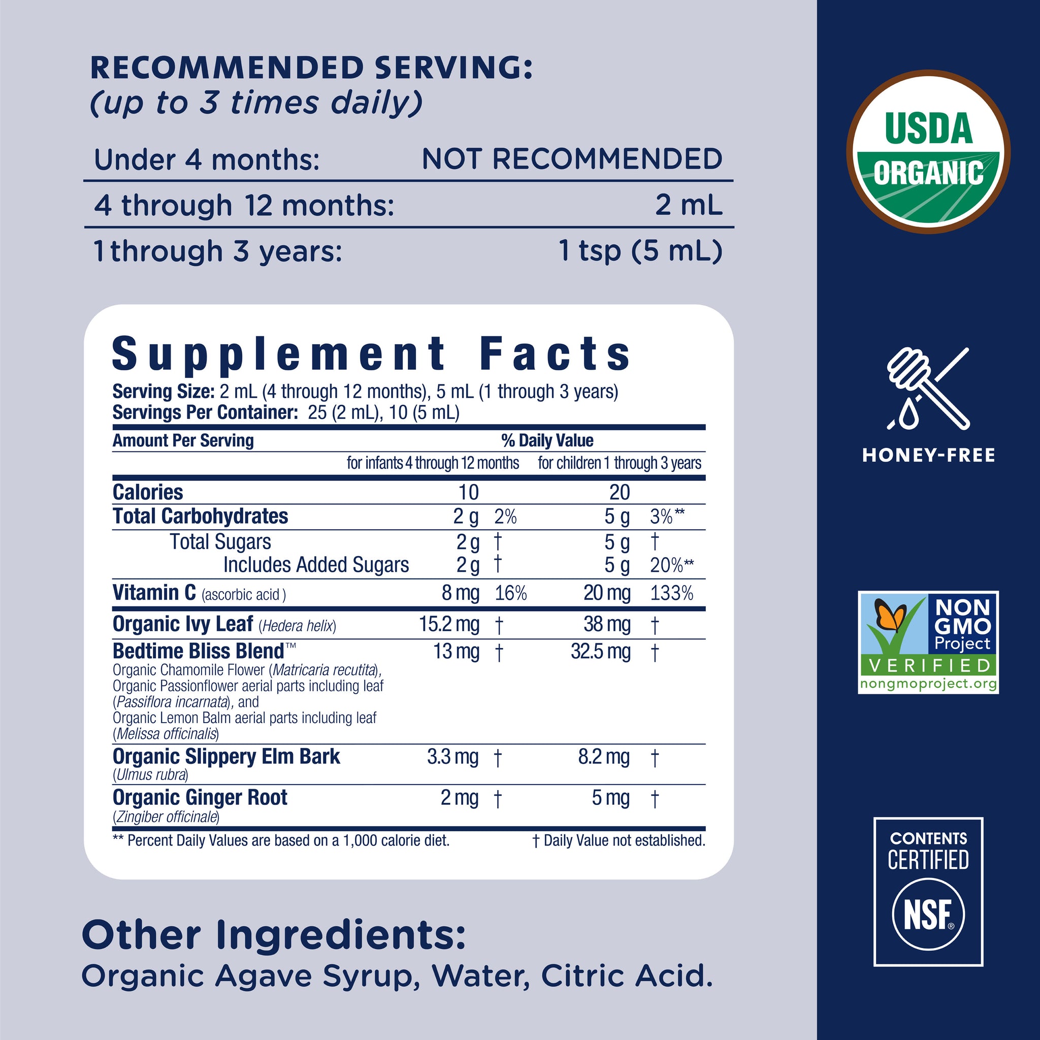 Supplement Facts for Mommy's Bliss Organic Baby Cough Syrup and Mucus Nighttime. Not recommended under 4 months; 2 mL at 4 to 12 months, 1 teaspoon at 1 to 3 years, up to 3 times daily