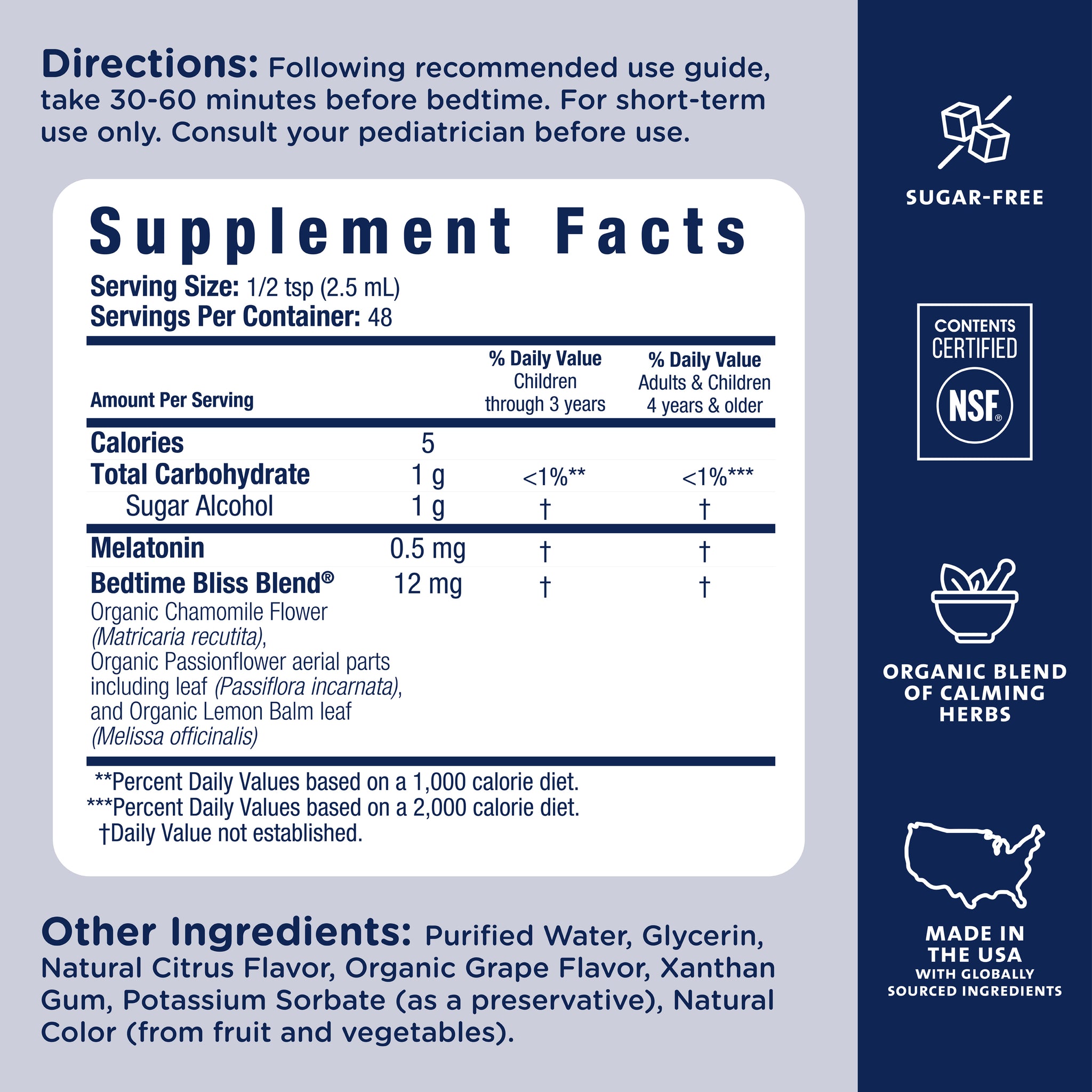 Supplement Facts for Mommy's Bliss Kids Sleep Support Liquid: 0.5 mg melatonin and a calming blend of chamomile, passionflower and lemon balm per half teaspoon. Take 30 to 60 minutes before bedtime