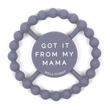 Got it from my Mama Teether by Bella Tunno in Gray